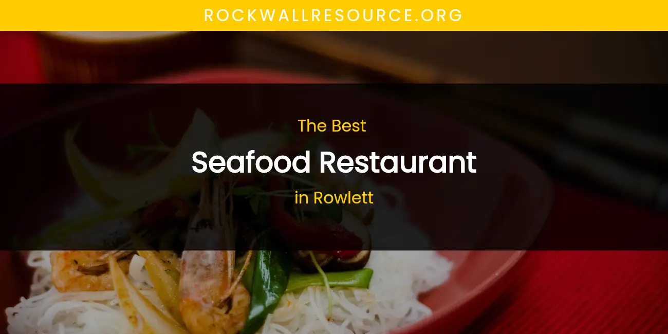Rowlett's Best Seafood Restaurant featured