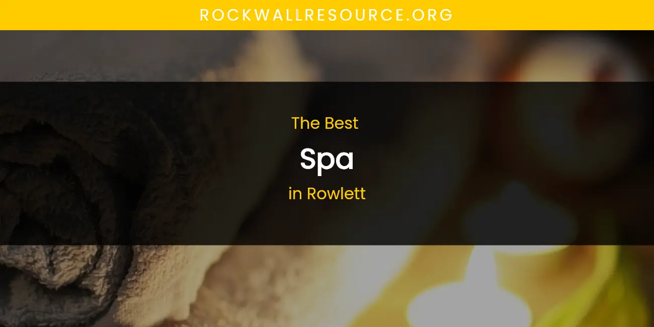 Rowlett's Best Spa featured