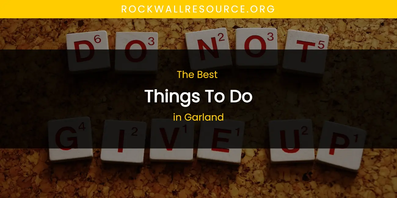 The Absolute Best Things to Do in Garland featured